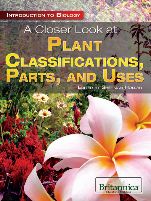 Title details for A Closer Look at Plant Classifications, Parts, and Uses by Sherman Hollar - Wait list